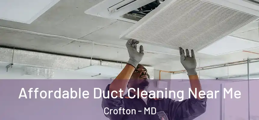 Affordable Duct Cleaning Near Me Crofton - MD