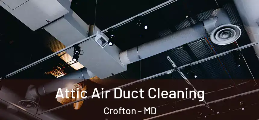  Attic Air Duct Cleaning Crofton - MD