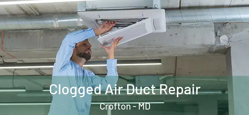 Clogged Air Duct Repair Crofton - MD
