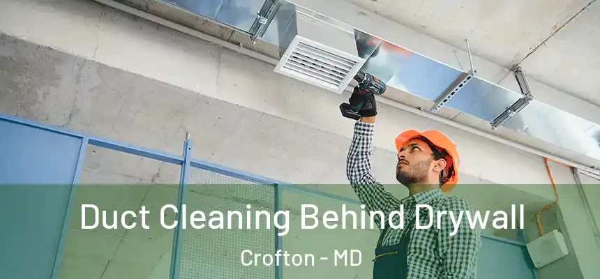 Duct Cleaning Behind Drywall Crofton - MD