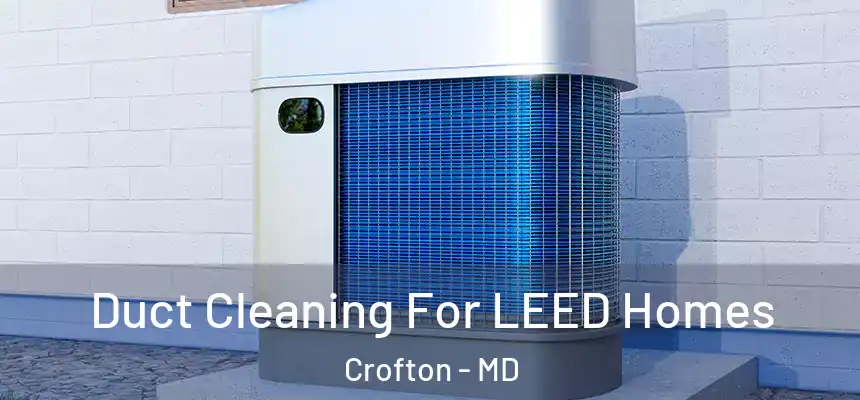 Duct Cleaning For LEED Homes Crofton - MD