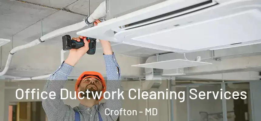  Office Ductwork Cleaning Services Crofton - MD