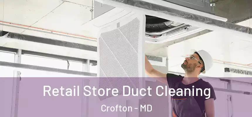  Retail Store Duct Cleaning Crofton - MD