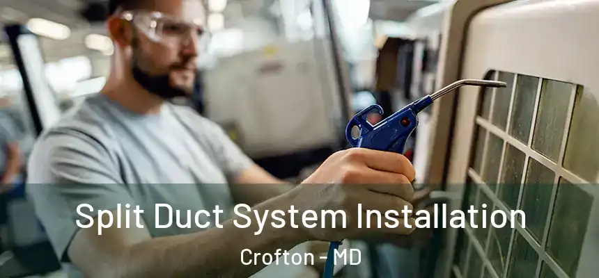  Split Duct System Installation Crofton - MD