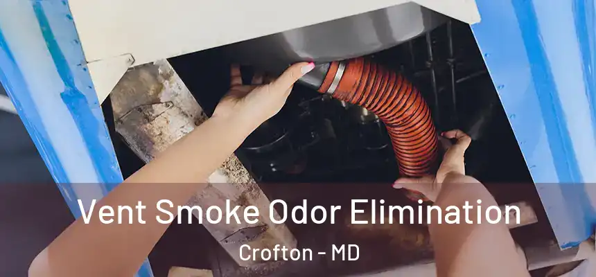  Vent Smoke Odor Elimination Crofton - MD